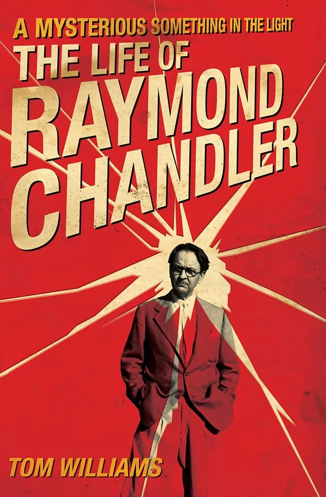 A Mysterious Something in the Light: The Life of Raymond Chandler