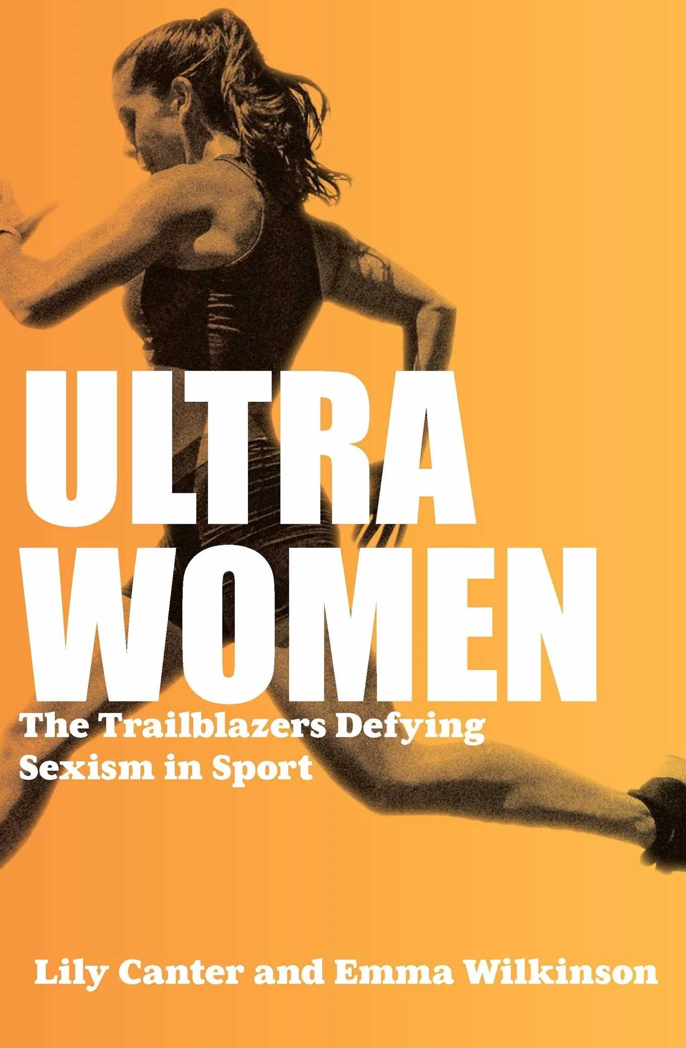 Ultra Women: The Trailblazers Defying Sexism in Sport: Stories of Unstoppable Female Power: Volume 5