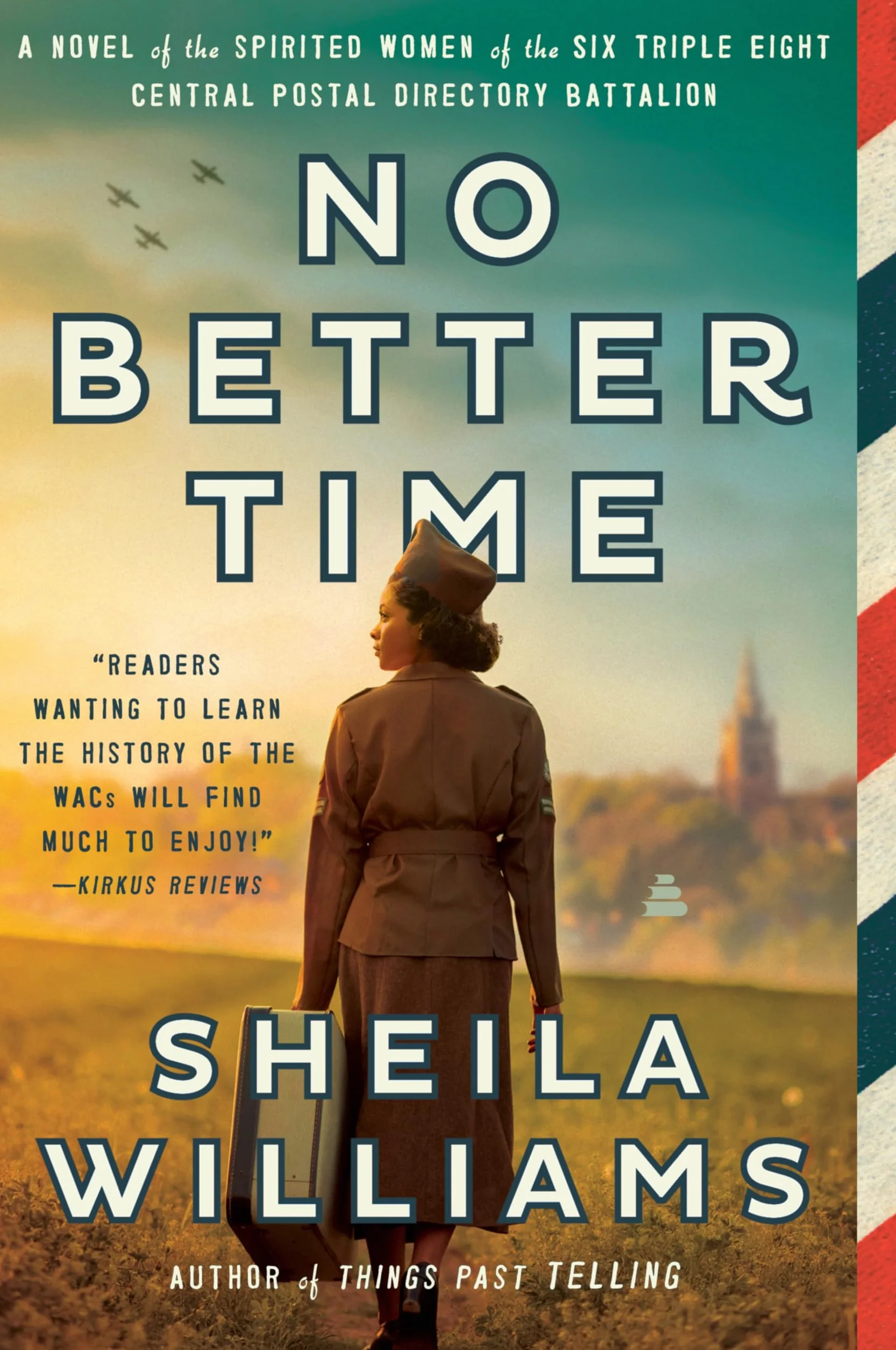 No Better Time: A Novel of the Spirited Women of the Six Triple Eight Central Postal Directory Battalion