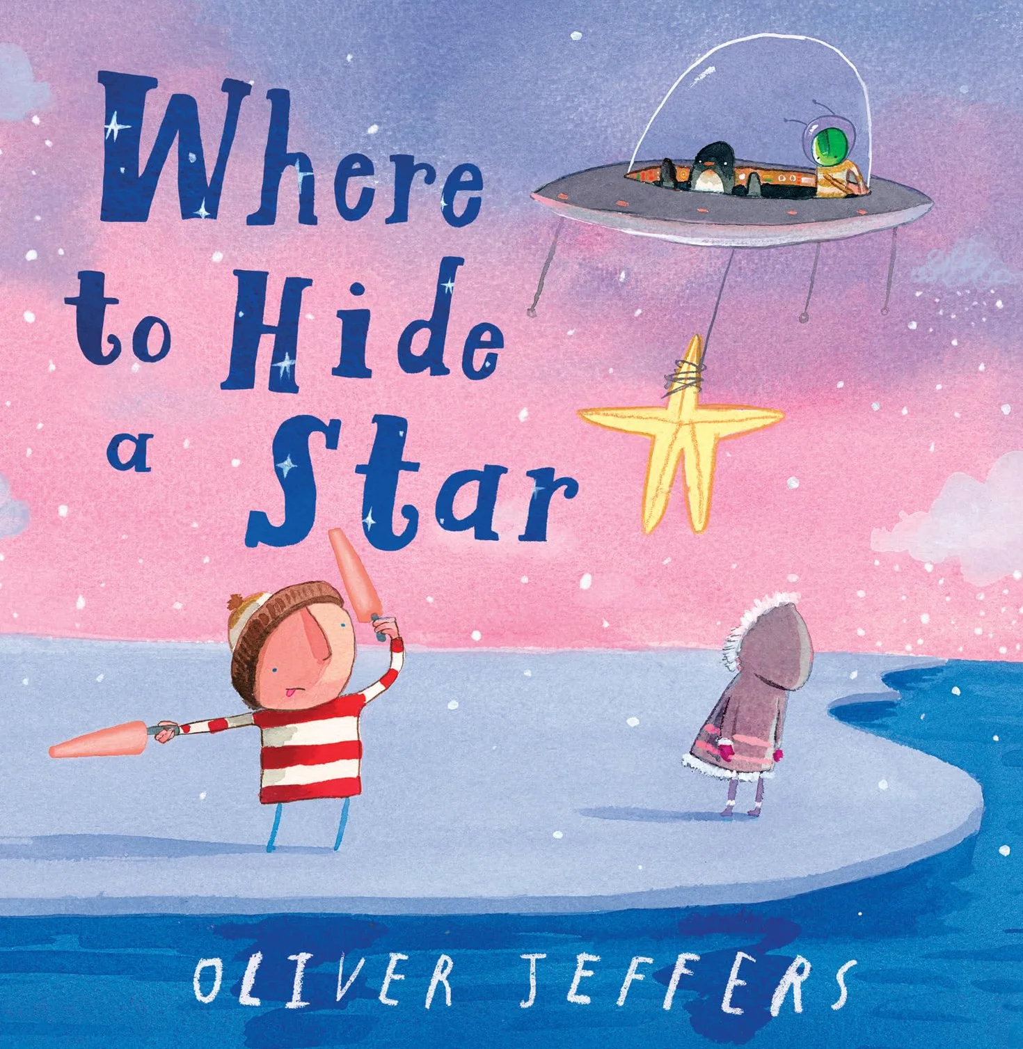 Where to Hide a Star: A new illustrated story about friendship, featuring the boy and the penguin, from highly regarded picture-book creator, Oliver Jeffers