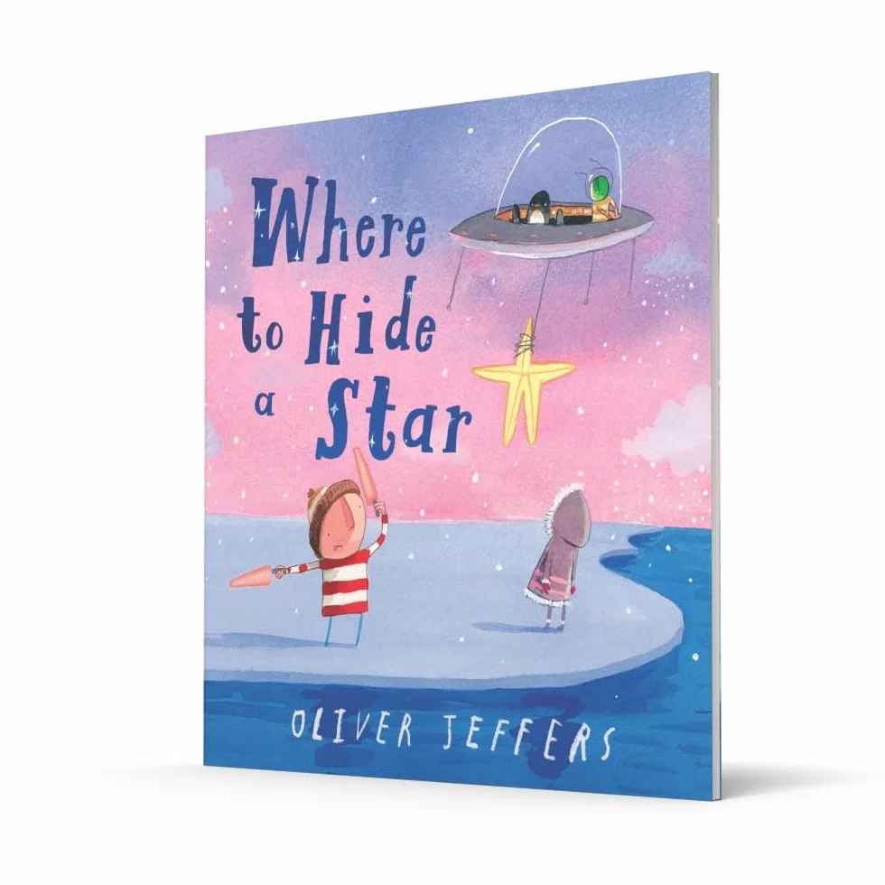Where to Hide a Star: A new illustrated story about friendship, featuring the boy and the penguin, from highly regarded picture-book creator, Oliver Jeffers