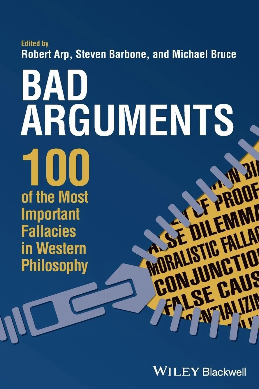 Bad Arguments: 100 of the Most Important Fallacies in Western Philosophy