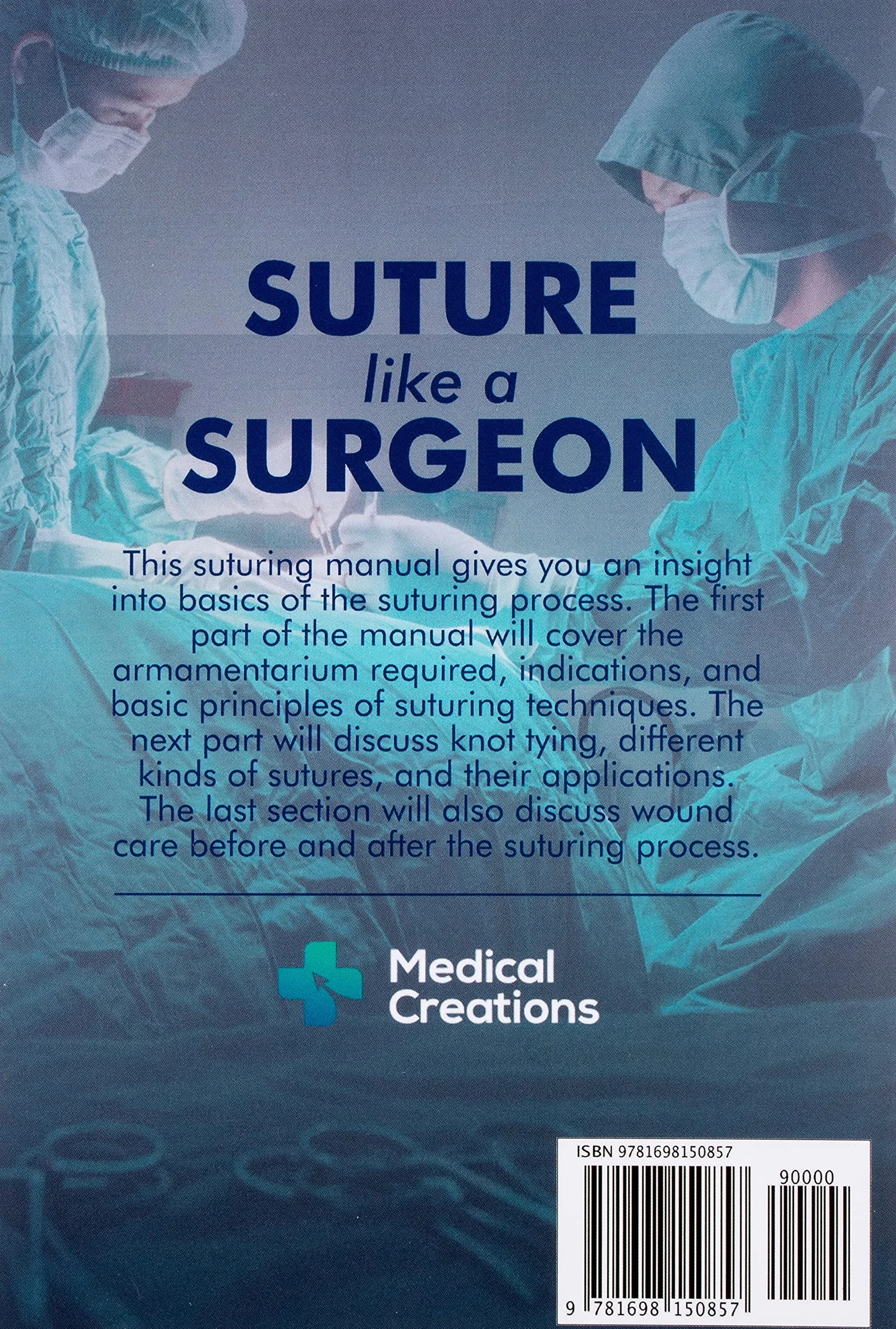 Suture like a Surgeon: A Doctor’s Guide to Surgical Knots and Suturing Techniques used in the Departments of Surgery, Emergency Medicine, and Family Medicine