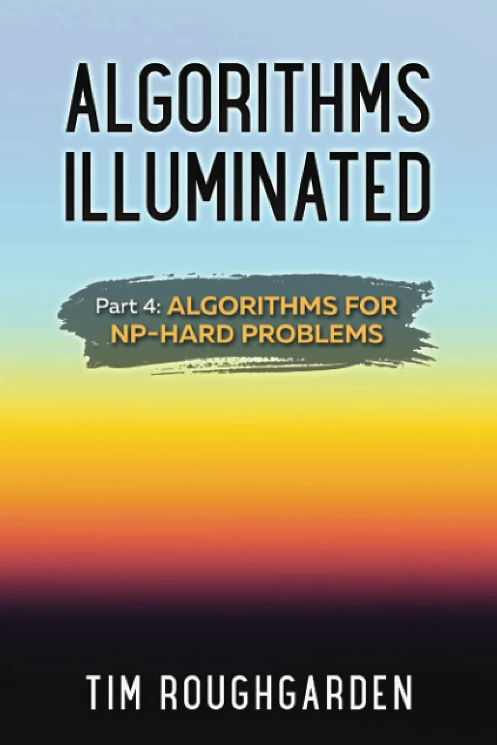 Algorithms Illuminated (Part 4): Algorithms for NP-Hard Problems