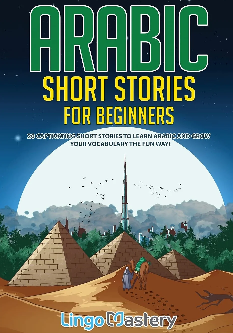 Arabic Short Stories for Beginners: 20 Captivating Short Stories to Learn Arabic & Increase Your Vocabulary the Fun Way!